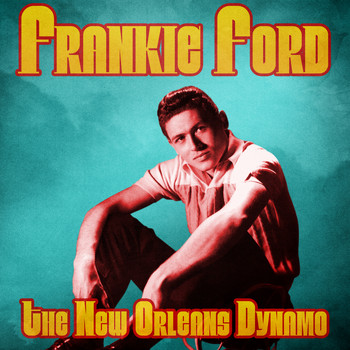 Frankie Ford - The New Orleans Dynamo (Remastered)