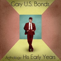 Gary U.S. Bonds - Anthology: His Early Years (Remastered)