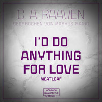 C. A. Raaven - I would do anything for love (ungekürzt)
