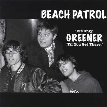 Beach Patrol - It's Only Greener Til You Get There