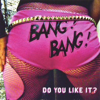 Bang! Bang! - Do You Like It?