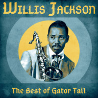 Willis Jackson - The Best of Gator Tail (Remastered)