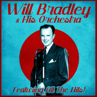 Will Bradley & His Orchestra - Featuring All The Hits! (Remastered)
