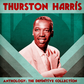 Thurston Harris - Anthology: The Definitive Collection (Remastered)