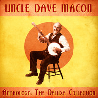 Uncle Dave Macon - Anthology: The Deluxe Collection (Remastered)