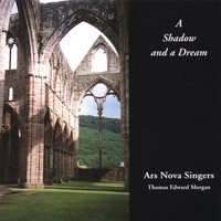 Ars Nova Singers - A Shadow and a Dream