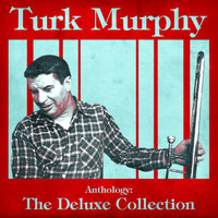 Turk Murphy - Anthology: The Deluxe Collection (Remastered)