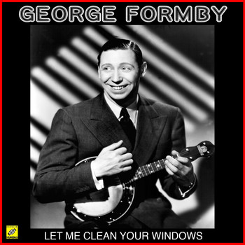 George Formby - Let Me Clean Your Windows