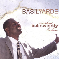 Basil Yarde - Crushed but Sweetly Broken