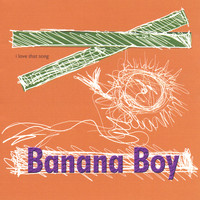 Banana Boy - I love that song