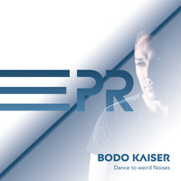 Bodo Kaiser - Dance to Weird Noises