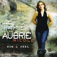 Aubrie Nicole - How I Feel