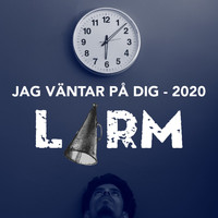 LARM! - Jag Väntar På Dig - 2020