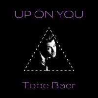 Tobe Baer - Up on You