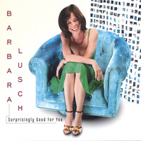 Barbara Lusch - Surprisingly Good For You