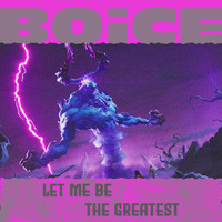 boice - Let Me Be the Greatest