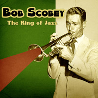 Bob Scobey - The King of Jazz (Remastered)