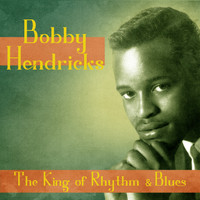 Bobby Hendricks - The King of Rhythm & Blues (Remastered)