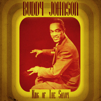 Buddy Johnson - King of the Savoy (Remastered)