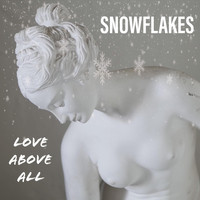 Snowflakes - Love Above All