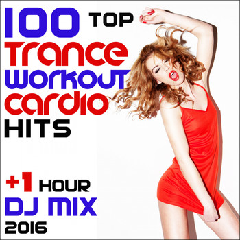 Workout Trance - 100 Top Trance Workout Cardio Hits + 1 Hr DJ Mix 2016