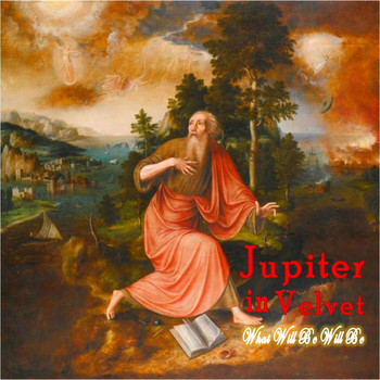 Jupiter in Velvet - What Will Be Will Be