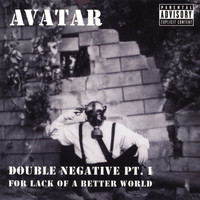 Avatar - Double Negative Pt. I : For Lack of a Better World