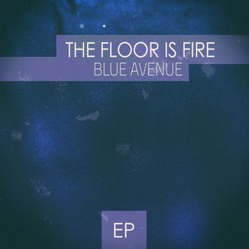 Blue Avenue - The Floor Is Fire