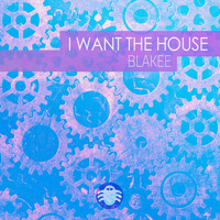 Blakee - I Want The House