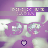Club Of Love - Do Not Look Back