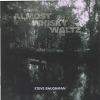 Steve Baughman - The Almost Whisky Waltz