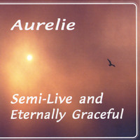 Aurelie - Semi-Live and Eternally Graceful