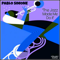 PABLO SIMONE - The Jazz Made Me Do It
