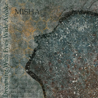 Misha - Dreaming With Eyes Wide Awake