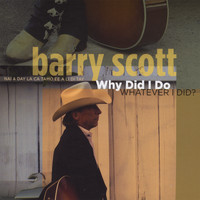Barry Scott - Why Did I Do Whatever I Did?