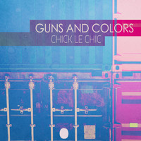 Chick Le Chic - Guns And Colors