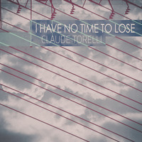 Claude Torelli - I Have No Time to Lose