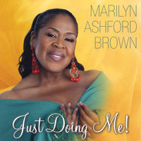Marilyn Ashford Brown - Just Doing Me!