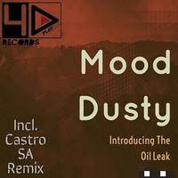 Mood Dusty - Introducing the Oil Leak