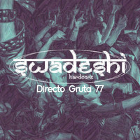 Swadeshi - Directo Gruta 77 (En Directo [Explicit])