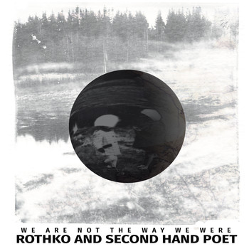 Rothko and Second Hand Poet - We Are Not The Way We Were