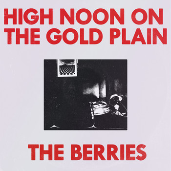 The Berries - High Noon On The Gold Plain (Explicit)