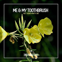 Me & My Toothbrush - Get Your Party On