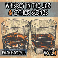 Ewan MacColl - Whiskey in the Jar & Other Songs, Vol. 1