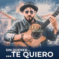Charly Gitanos - Sin Querer Te Quiero