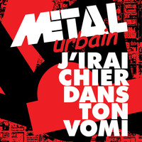 Metal Urbain - J’Irai Chier Dans Ton Vomi