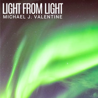 Michael J. Valentine - Light from Light