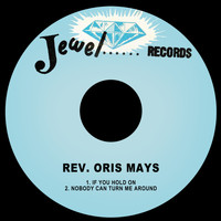 Rev. Oris Mays - If You Hold On