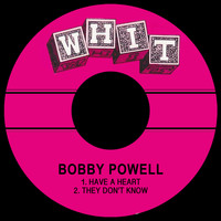 Bobby Powell - Have a Heart / They Don't Know