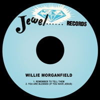 Willie Morganfield - Remember to Tell Them